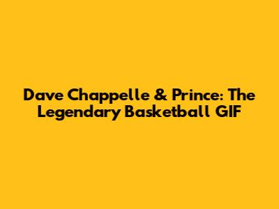 Dave Chappelle & Prince: The Legendary Basketball GIF