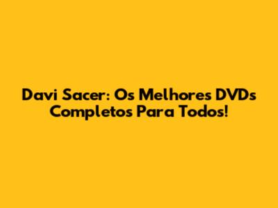Davi Sacer: Os Melhores DVDs Completos Para Todos!