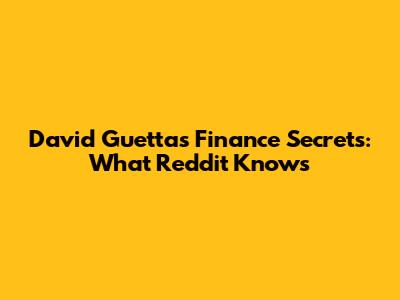 David Guetta's Finance Secrets: What Reddit Knows