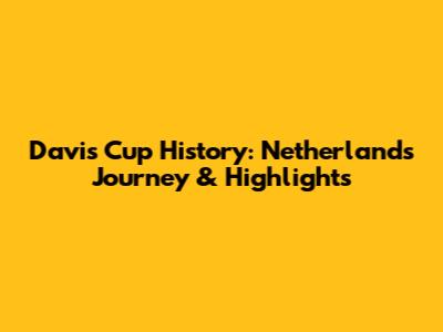 Davis Cup History: Netherlands' Journey & Highlights
