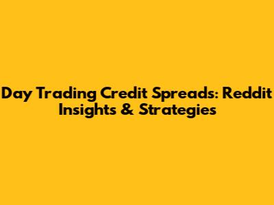 Day Trading Credit Spreads: Reddit Insights & Strategies