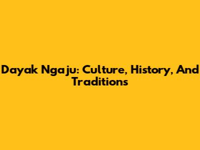 Dayak Ngaju: Culture, History, And Traditions