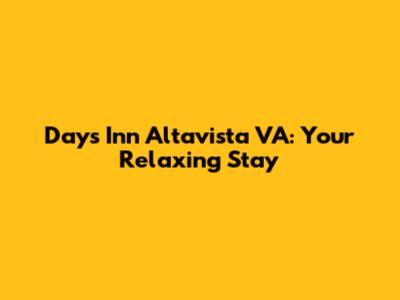 Days Inn Altavista VA: Your Relaxing Stay