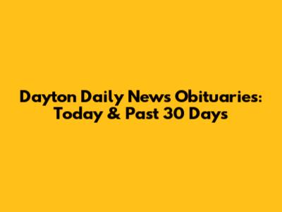 Dayton Daily News Obituaries: Today & Past 30 Days