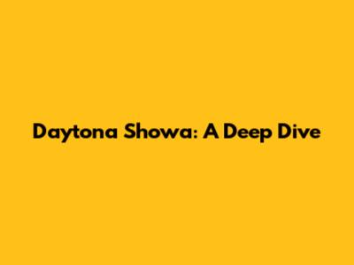 Daytona Showa: A Deep Dive