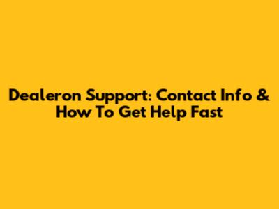 Dealeron Support: Contact Info & How To Get Help Fast