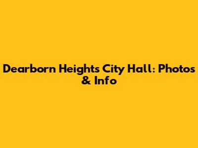 Dearborn Heights City Hall: Photos & Info