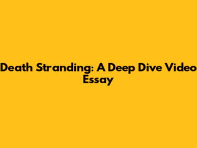 Death Stranding: A Deep Dive Video Essay