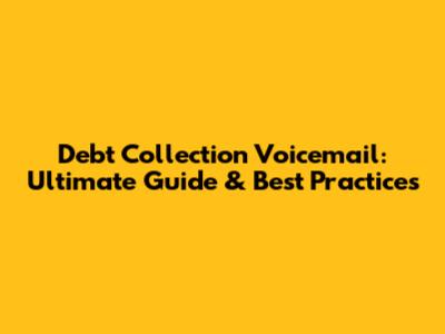 Debt Collection Voicemail: Ultimate Guide & Best Practices