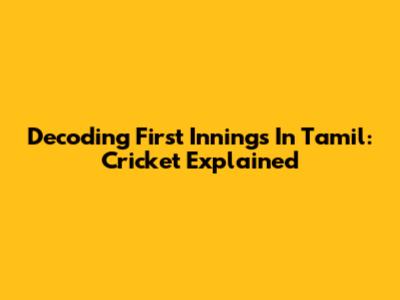 Decoding 'First Innings' In Tamil: Cricket Explained