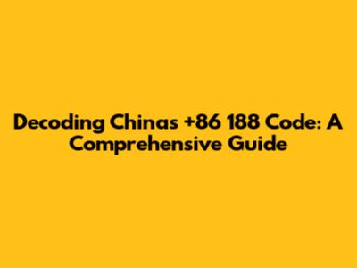 Decoding China's +86 188 Code: A Comprehensive Guide