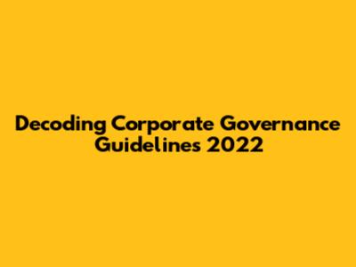 Decoding Corporate Governance Guidelines 2022