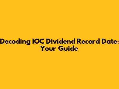 Decoding IOC Dividend Record Date: Your Guide