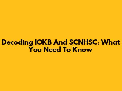 Decoding IOKB And SCNHSC: What You Need To Know