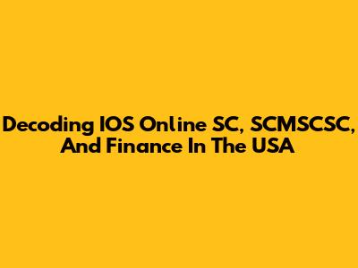 Decoding IOS Online SC, SCMSCSC, And Finance In The USA