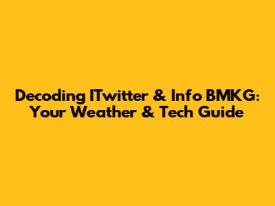 Decoding ITwitter & Info BMKG: Your Weather & Tech Guide