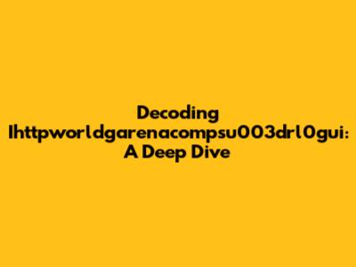 Decoding Ihttpworldgarenacompsu003drl0gui: A Deep Dive