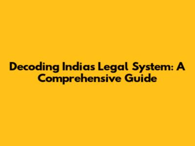 Decoding India's Legal System: A Comprehensive Guide