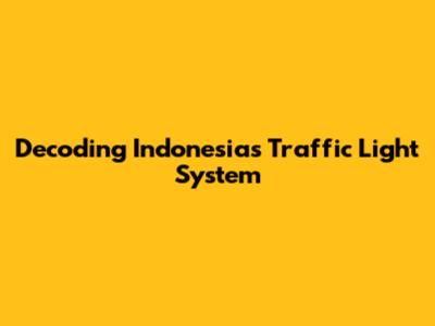 Decoding Indonesia's Traffic Light System