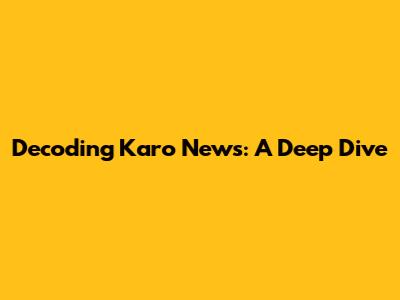 Decoding Karo News: A Deep Dive