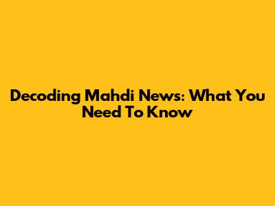 Decoding Mahdi News: What You Need To Know