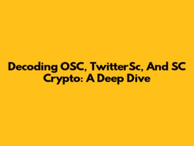 Decoding OSC, TwitterSc, And SC Crypto: A Deep Dive