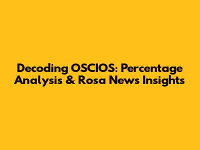 Decoding OSCIOS: Percentage Analysis & Rosa News Insights