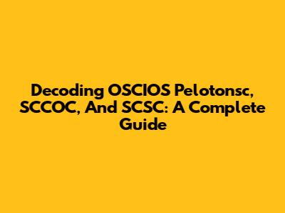 Decoding OSCIOS Pelotonsc, SCCOC, And SCSC: A Complete Guide