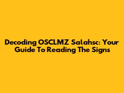Decoding OSCLMZ Salahsc: Your Guide To Reading The Signs