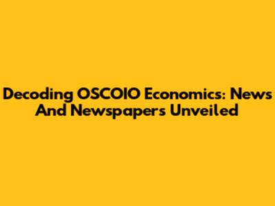 Decoding OSCOIO Economics: News And Newspapers Unveiled