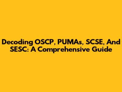 Decoding OSCP, PUMAs, SCSE, And SESC: A Comprehensive Guide