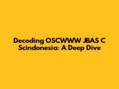 Decoding OSCWWW JBAS C Scindonesia: A Deep Dive
