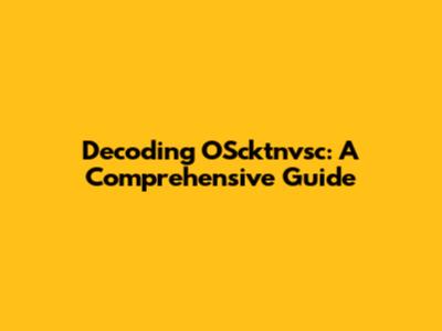 Decoding OScktnvsc: A Comprehensive Guide