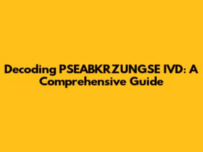 Decoding PSEABKRZUNGSE IVD: A Comprehensive Guide