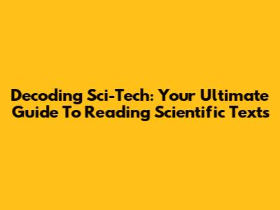 Decoding Sci-Tech: Your Ultimate Guide To Reading Scientific Texts