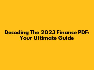 Decoding The 2023 Finance PDF: Your Ultimate Guide