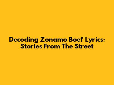 Decoding Zonamo Boef Lyrics: Stories From The Street