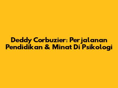 Deddy Corbuzier: Perjalanan Pendidikan & Minat Di Psikologi