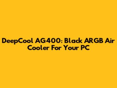 DeepCool AG400: Black ARGB Air Cooler For Your PC