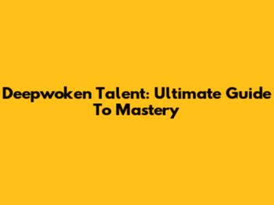 Deepwoken Talent: Ultimate Guide To Mastery