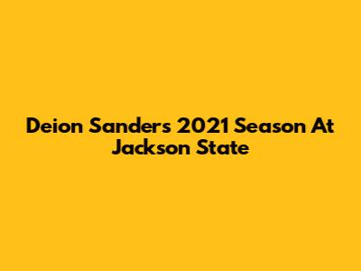 Deion Sanders' 2021 Season At Jackson State