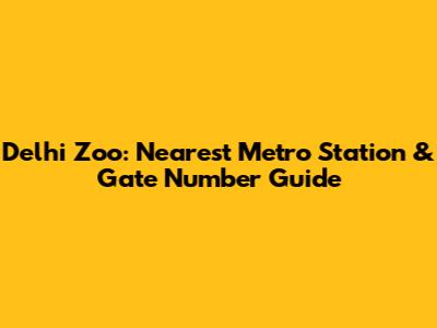 Delhi Zoo: Nearest Metro Station & Gate Number Guide