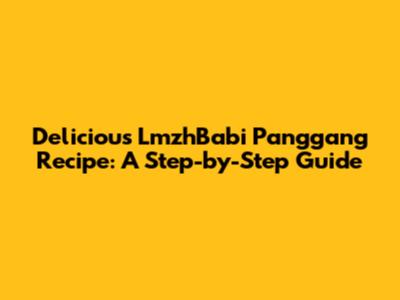 Delicious LmzhBabi Panggang Recipe: A Step-by-Step Guide