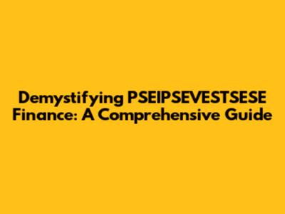 Demystifying PSEIPSEVESTSESE Finance: A Comprehensive Guide