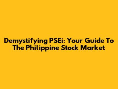 Demystifying PSEi: Your Guide To The Philippine Stock Market