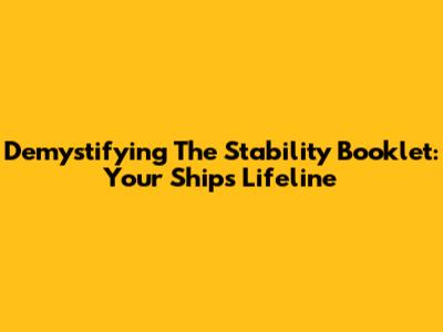 Demystifying The Stability Booklet: Your Ship's Lifeline
