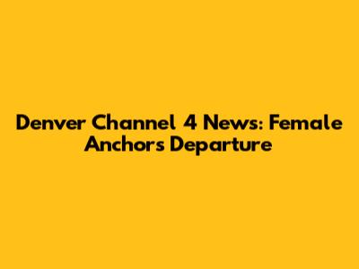 Denver Channel 4 News: Female Anchors Departure