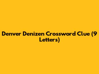 Denver Denizen Crossword Clue (9 Letters)
