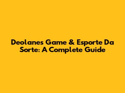 Deolane's Game & Esporte Da Sorte: A Complete Guide