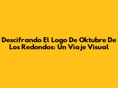 Descifrando El Logo De Oktubre De Los Redondos: Un Viaje Visual